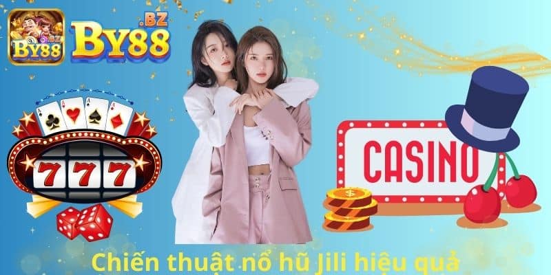 Chiến thuật nổ hũ Jili hiệu quả