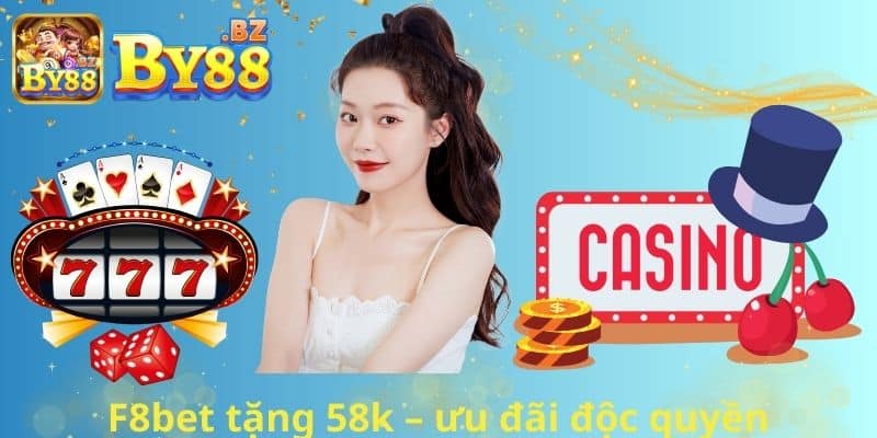 F8bet tặng 58k – ưu đãi độc quyền