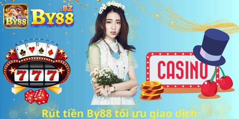 Rút tiền By88 tối ưu giao dịch